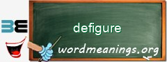WordMeaning blackboard for defigure